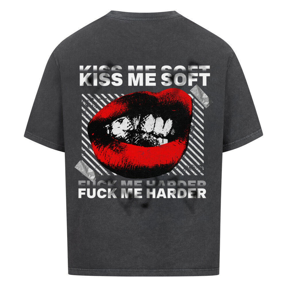 KISS ME SOFT, FUCK ME HARDER Oversized Shirt