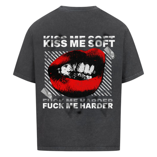 KISS ME SOFT, FUCK ME HARDER Oversized Shirt