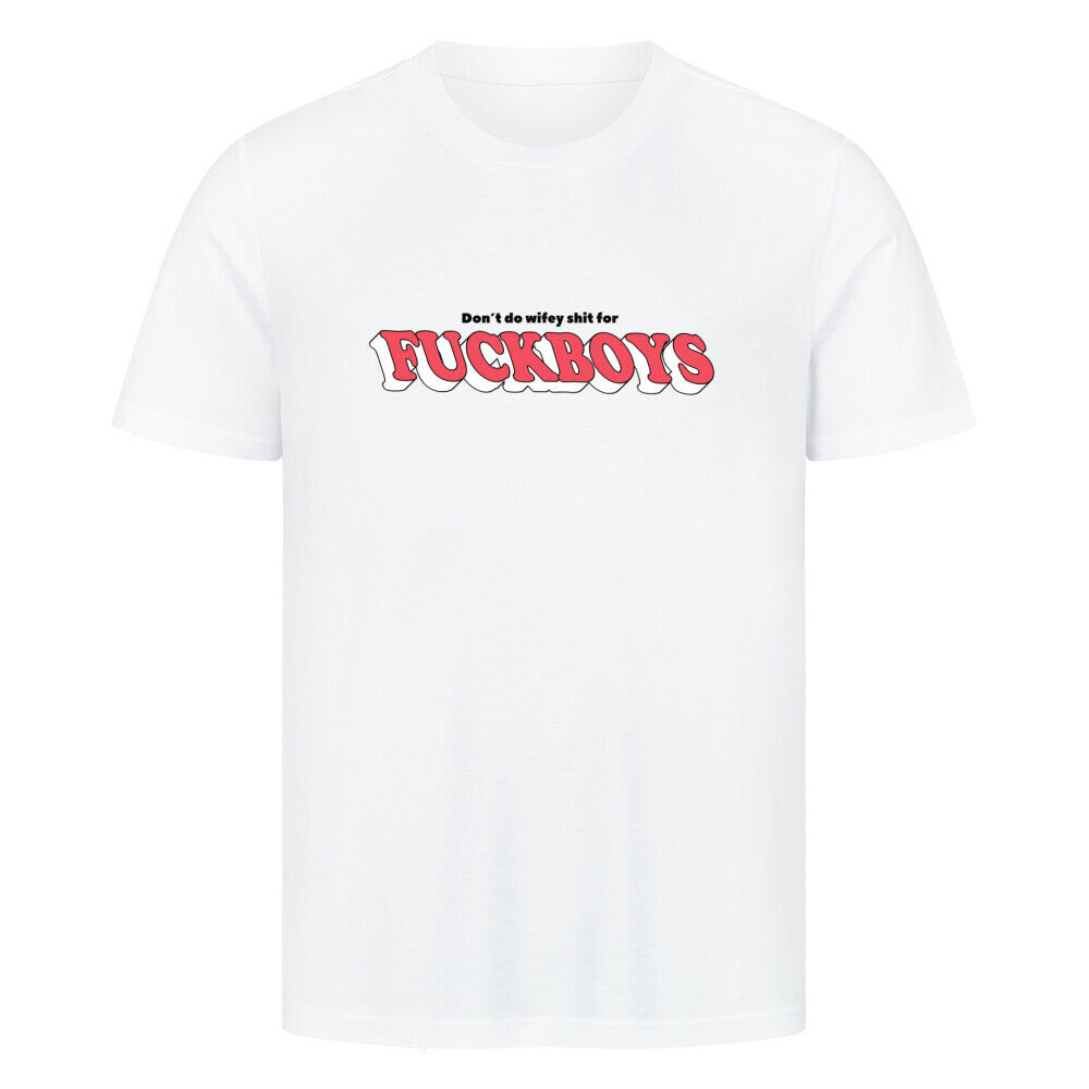 White T-shirt with "Don’t do wifey shit for fuckboys" text, premium cotton, statement fashion for techno parties.