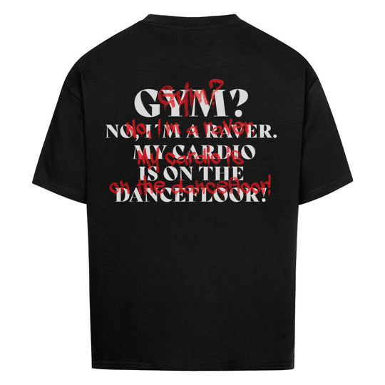 rave shirt-techo tshirt-gym_No_I_m_a_raver_my_cardio_is_on_the_dancefloor_oversized_shirt_schwarz backprint