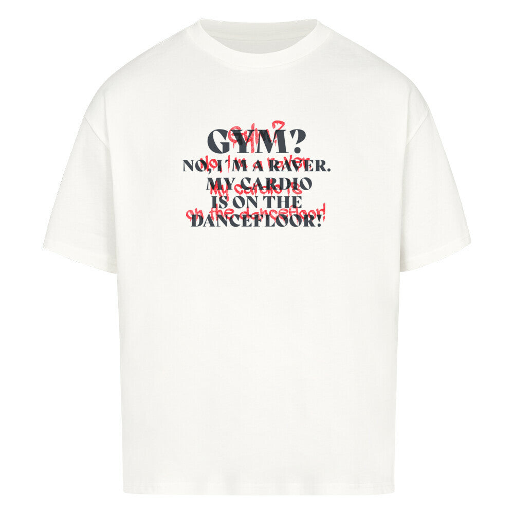 rave tshirt-gym_No_I_m_a_raver_my_cardio_is_on_the_dancefloor_oversized_shirt_weiss front