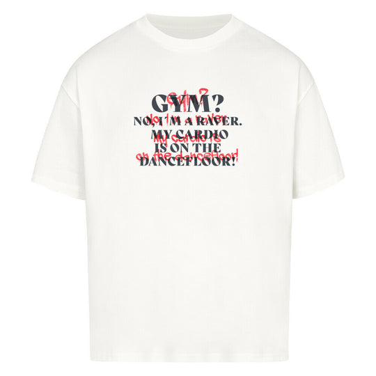 rave tshirt-gym_No_I_m_a_raver_my_cardio_is_on_the_dancefloor_oversized_shirt_weiss front