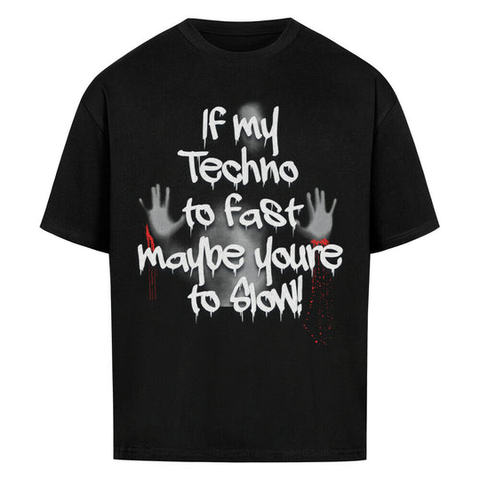 if my techno to fast maybe youre to slow shirt 