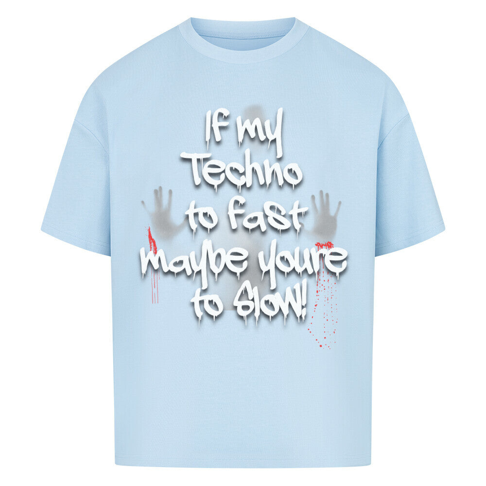 if my techno to fast maybe youre to slow shirt   blau