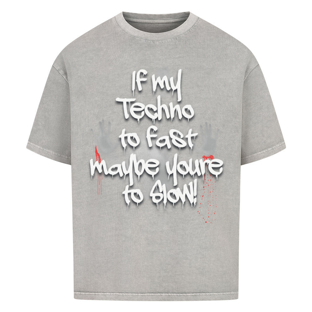 if my techno to fast maybe youre to slow shirt   grau